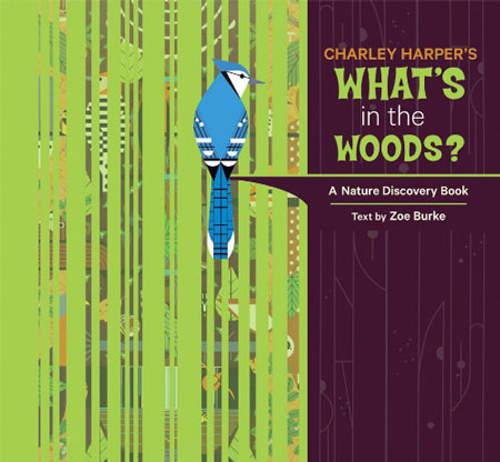 Charley Harper: What's In the Woods? A Nature Discovery Book