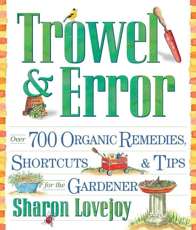 Trowel & Error:  Over 700 Organic Remedies, Shortcuts, & Tips For the Gardener
